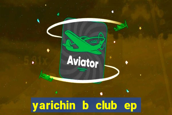 yarichin b club ep 2 dublado